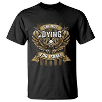 I’m Not Dying For Israel America First Military Statement T Shirt atriotic Eagle Veteran Anti Foreign War