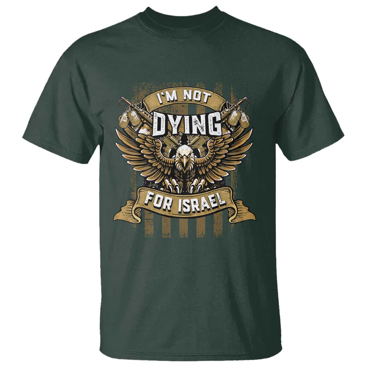 I’m Not Dying For Israel America First Military Statement T Shirt atriotic Eagle Veteran Anti Foreign War
