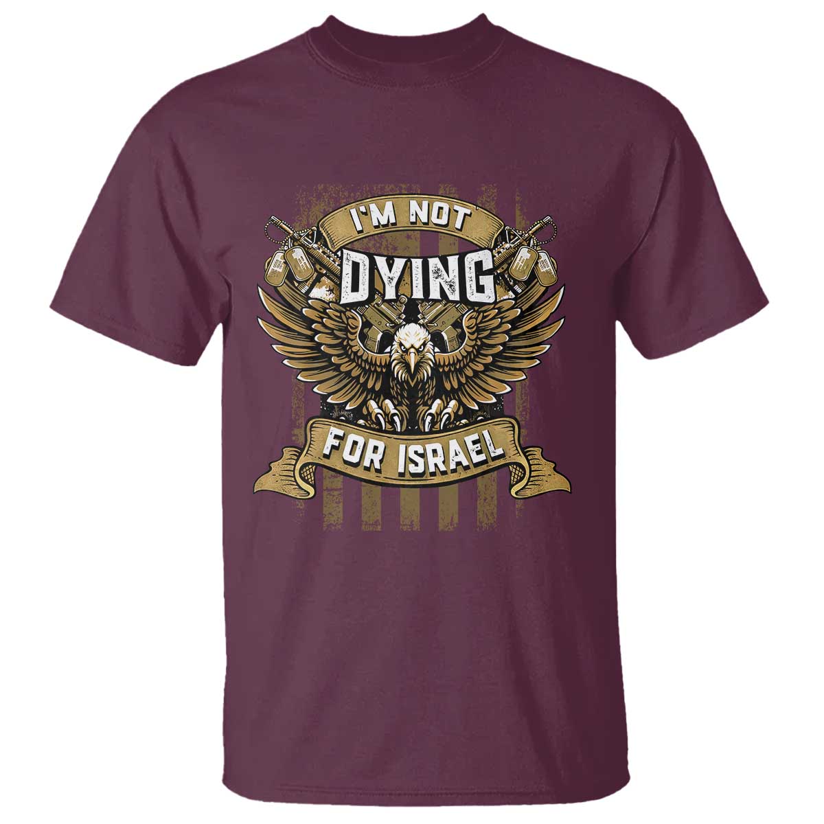 I’m Not Dying For Israel America First Military Statement T Shirt atriotic Eagle Veteran Anti Foreign War