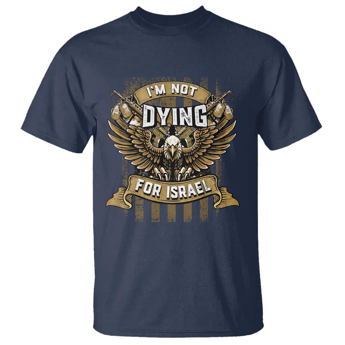 I’m Not Dying For Israel America First Military Statement T Shirt atriotic Eagle Veteran Anti Foreign War