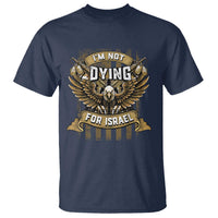 I’m Not Dying For Israel America First Military Statement T Shirt atriotic Eagle Veteran Anti Foreign War