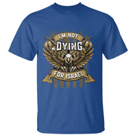 I’m Not Dying For Israel America First Military Statement T Shirt atriotic Eagle Veteran Anti Foreign War