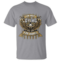 I’m Not Dying For Israel America First Military Statement T Shirt atriotic Eagle Veteran Anti Foreign War