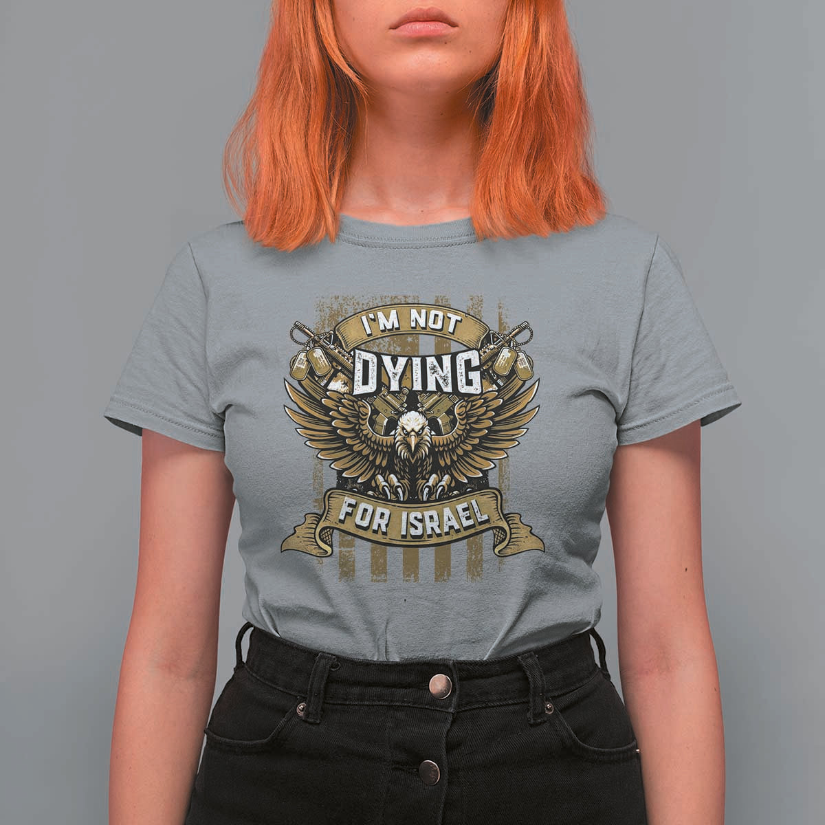 I’m Not Dying For Israel America First Military Statement T Shirt For Women atriotic Eagle Veteran Anti Foreign War