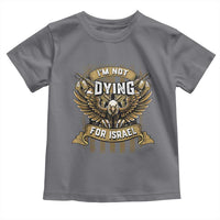 I’m Not Dying For Israel America First Military Statement Toddler T Shirt atriotic Eagle Veteran Anti Foreign War