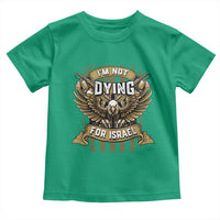 I’m Not Dying For Israel America First Military Statement Toddler T Shirt atriotic Eagle Veteran Anti Foreign War