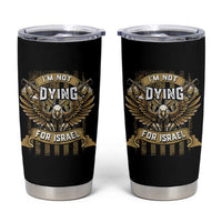 I’m Not Dying For Israel America First Military Statement Tumbler Cup atriotic Eagle Veteran Anti Foreign War