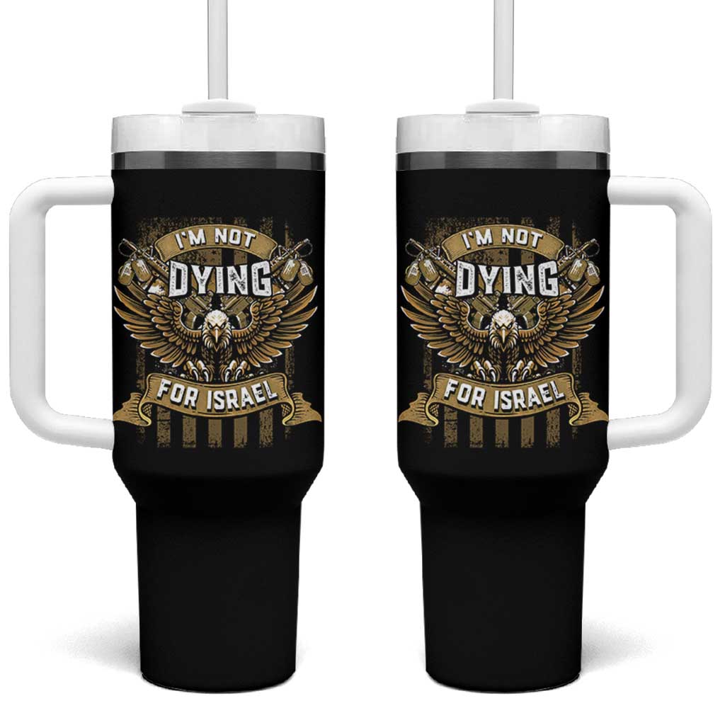 I’m Not Dying For Israel America First Military Statement Tumbler With Handle atriotic Eagle Veteran Anti Foreign War