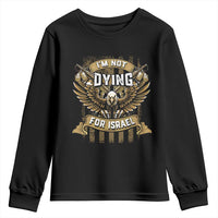 I’m Not Dying For Israel America First Military Statement Youth Sweatshirt atriotic Eagle Veteran Anti Foreign War