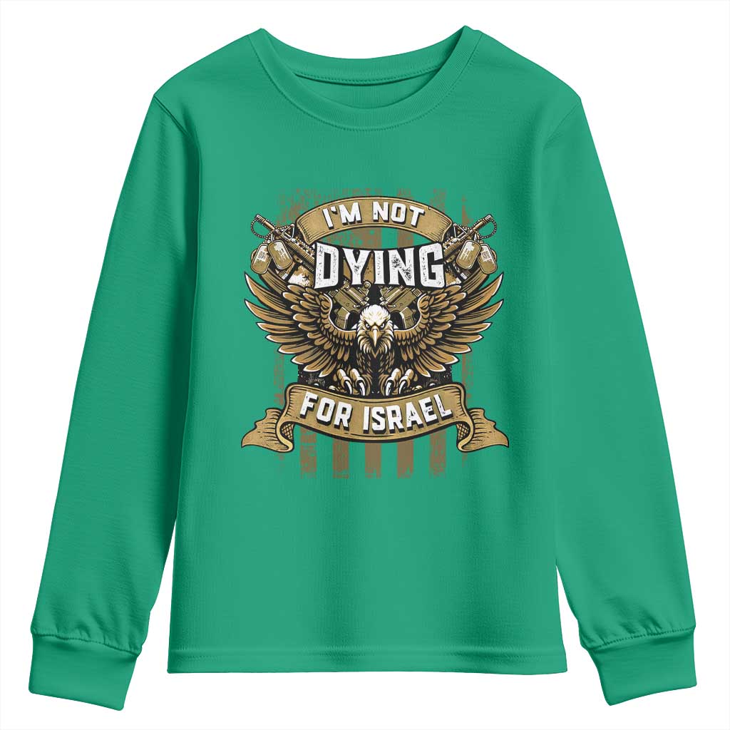 I’m Not Dying For Israel America First Military Statement Youth Sweatshirt atriotic Eagle Veteran Anti Foreign War
