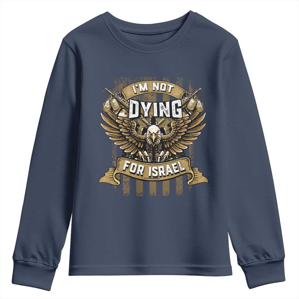 I’m Not Dying For Israel America First Military Statement Youth Sweatshirt atriotic Eagle Veteran Anti Foreign War