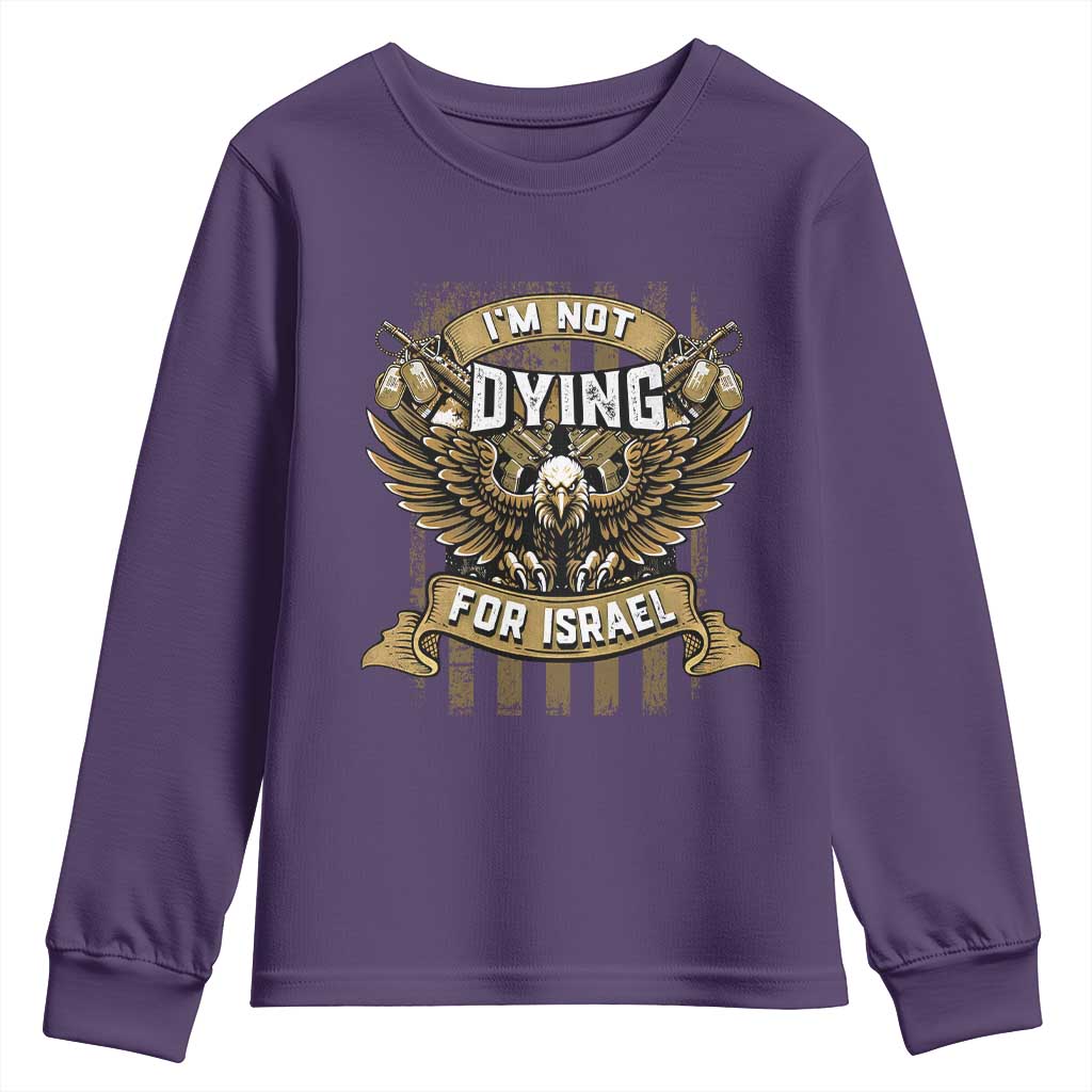 I’m Not Dying For Israel America First Military Statement Youth Sweatshirt atriotic Eagle Veteran Anti Foreign War