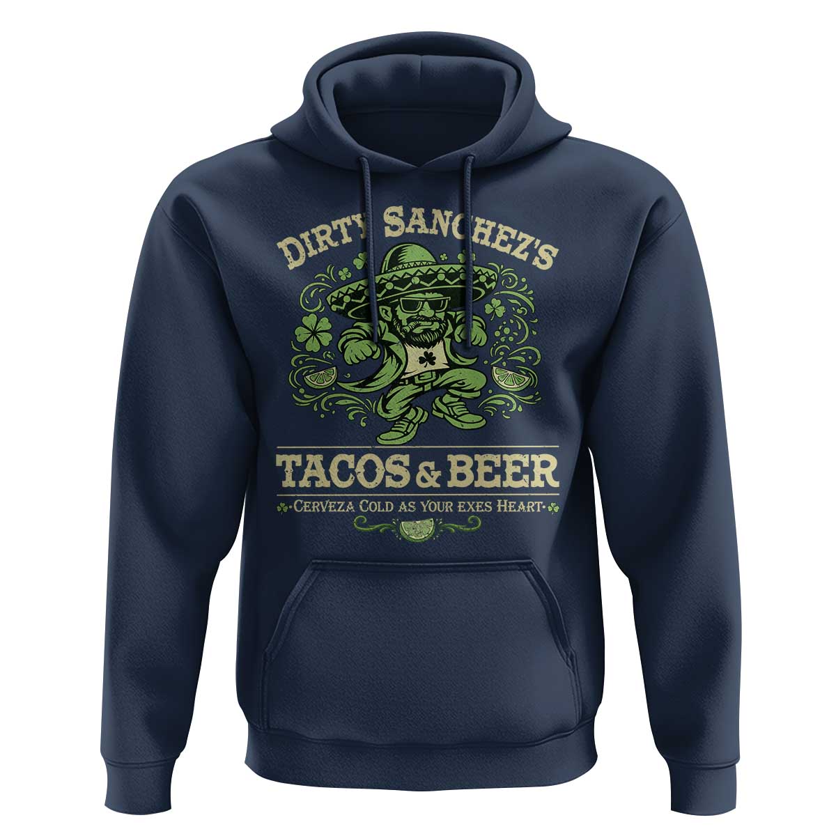 Dirty Sanchezs Tacos and Beer Funny Fiesta Hoodie Cerveza Cold as Your Exes Heart Mexican Party Humor