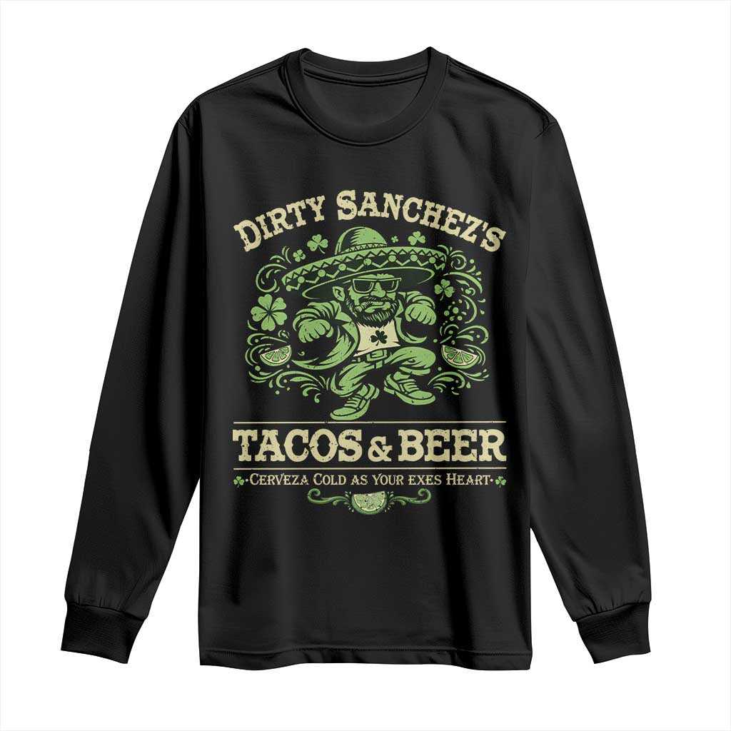 Dirty Sanchezs Tacos and Beer Funny Fiesta Long Sleeve Shirt Cerveza Cold as Your Exes Heart Mexican Party Humor