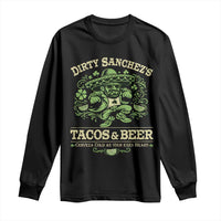 Dirty Sanchezs Tacos and Beer Funny Fiesta Long Sleeve Shirt Cerveza Cold as Your Exes Heart Mexican Party Humor