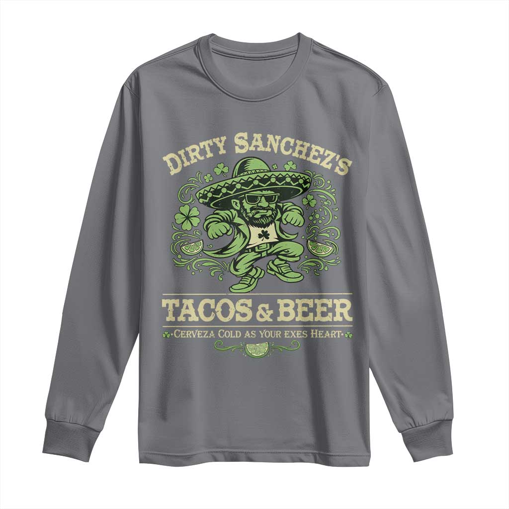 Dirty Sanchezs Tacos and Beer Funny Fiesta Long Sleeve Shirt Cerveza Cold as Your Exes Heart Mexican Party Humor