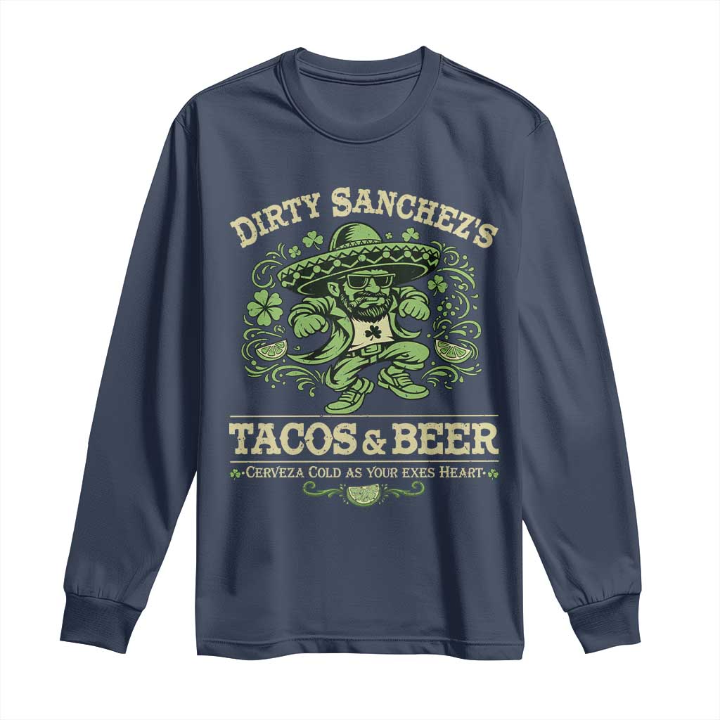 Dirty Sanchezs Tacos and Beer Funny Fiesta Long Sleeve Shirt Cerveza Cold as Your Exes Heart Mexican Party Humor