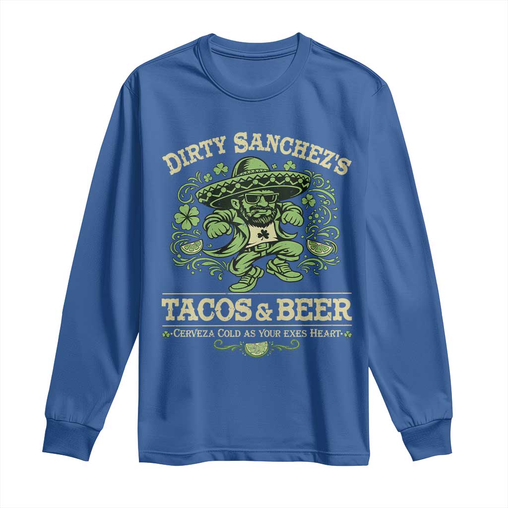 Dirty Sanchezs Tacos and Beer Funny Fiesta Long Sleeve Shirt Cerveza Cold as Your Exes Heart Mexican Party Humor