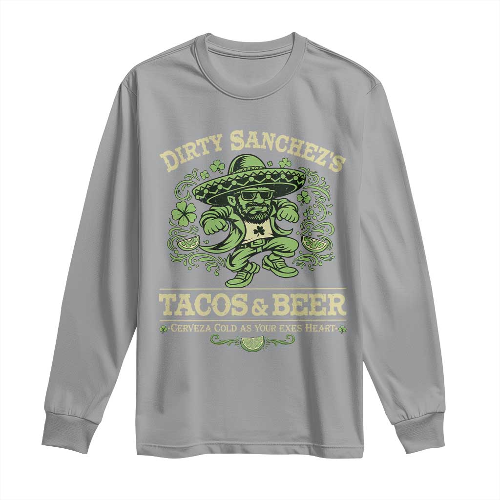 Dirty Sanchezs Tacos and Beer Funny Fiesta Long Sleeve Shirt Cerveza Cold as Your Exes Heart Mexican Party Humor