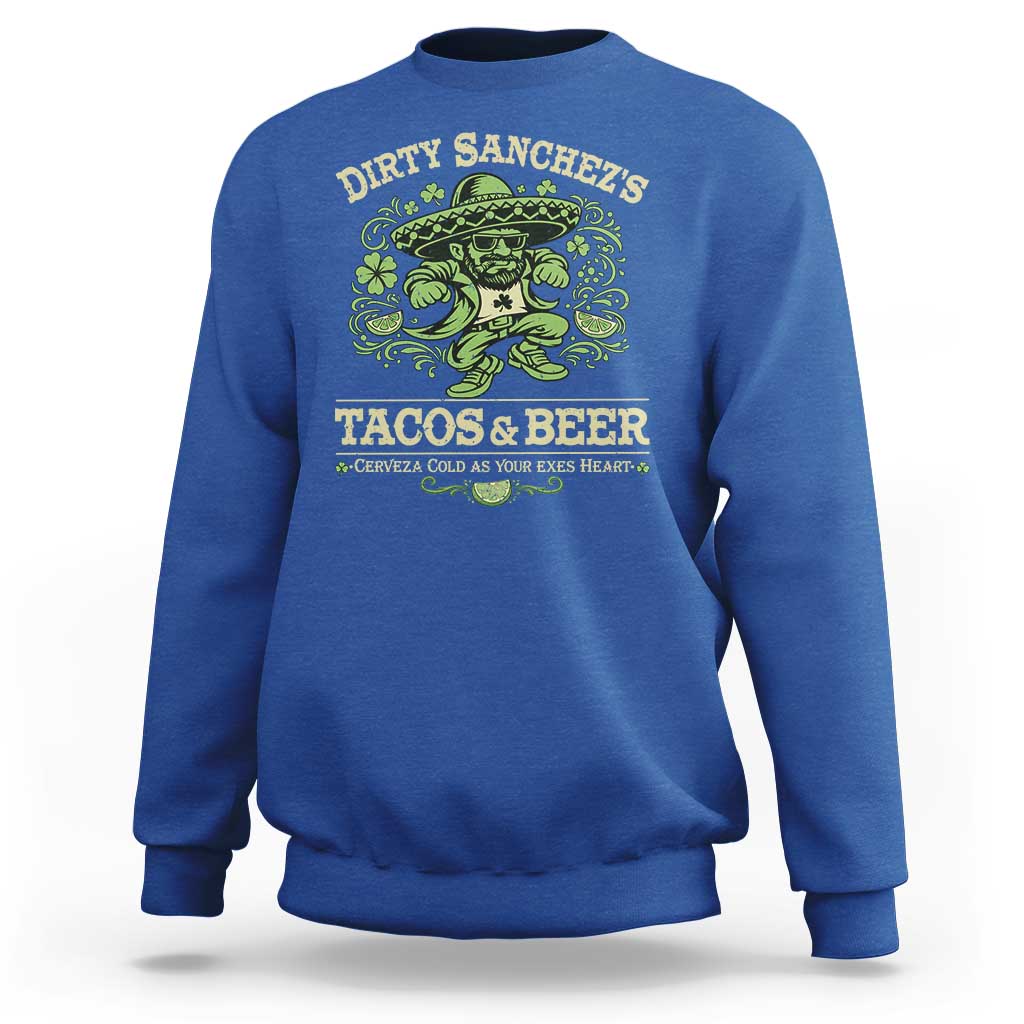 Dirty Sanchezs Tacos and Beer Funny Fiesta Sweatshirt Cerveza Cold as Your Exes Heart Mexican Party Humor