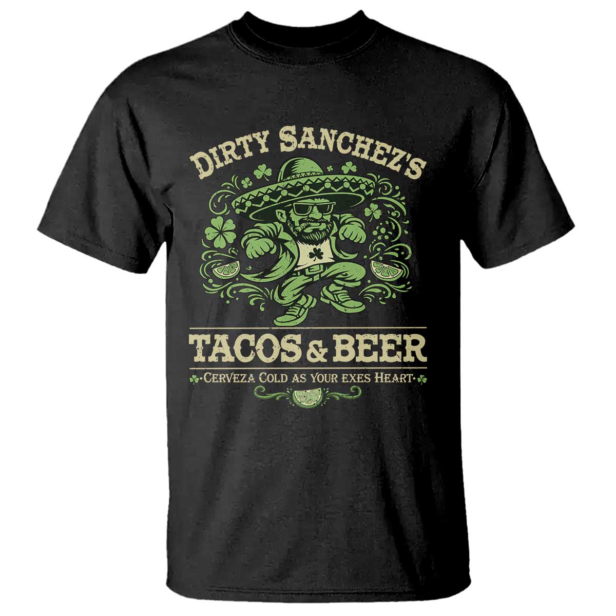Dirty Sanchezs Tacos and Beer Funny Fiesta T Shirt Cerveza Cold as Your Exes Heart Mexican Party Humor