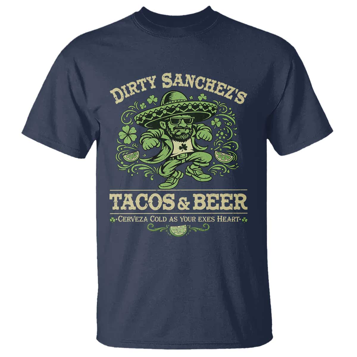 Dirty Sanchezs Tacos and Beer Funny Fiesta T Shirt Cerveza Cold as Your Exes Heart Mexican Party Humor