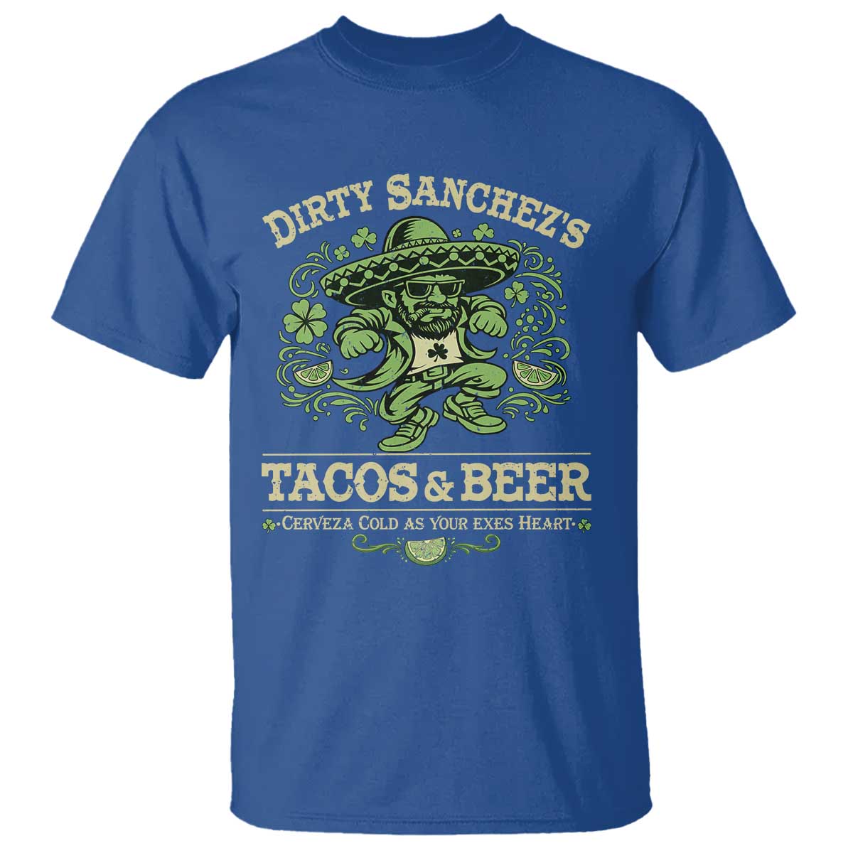 Dirty Sanchezs Tacos and Beer Funny Fiesta T Shirt Cerveza Cold as Your Exes Heart Mexican Party Humor