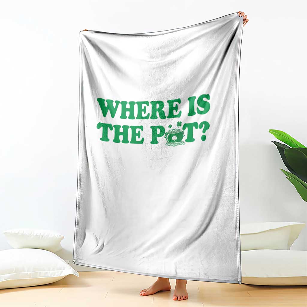 Where Is The Pot Funny St Patricks Day Throw Blanket Lucky Clover Irish Drinking Humor