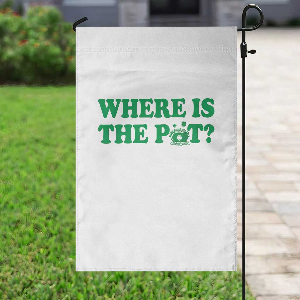 Where Is The Pot Funny St Patricks Day Garden Flag Lucky Clover Irish Drinking Humor