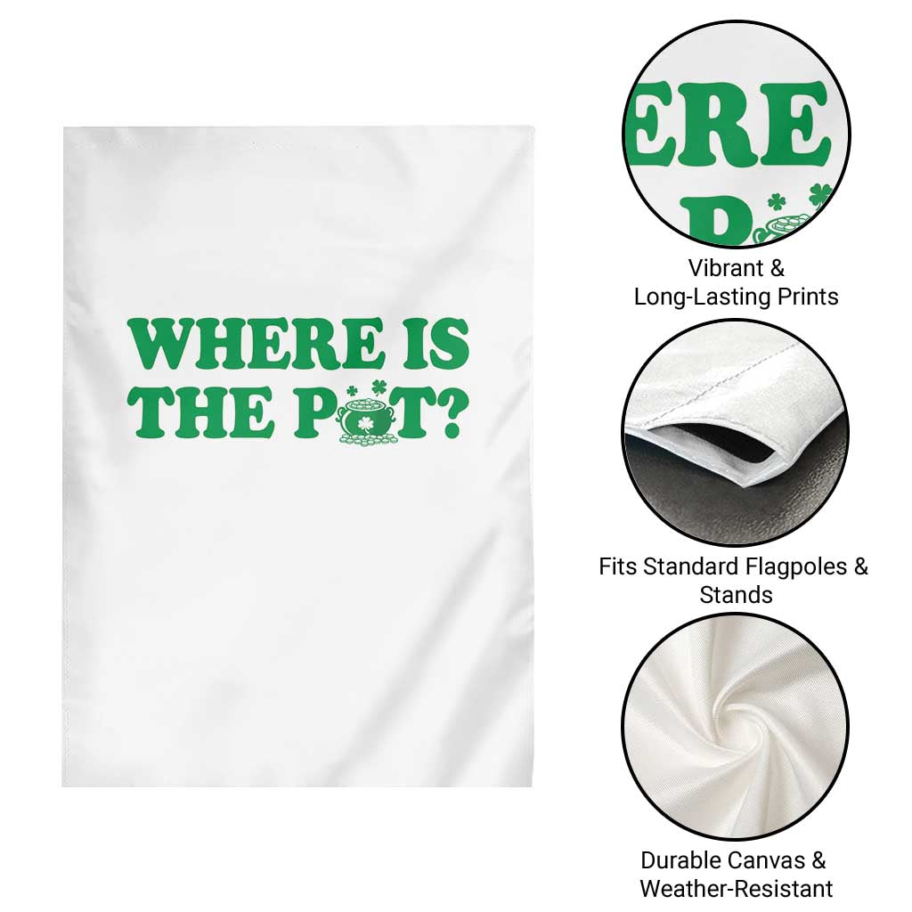 Where Is The Pot Funny St Patricks Day Garden Flag Lucky Clover Irish Drinking Humor