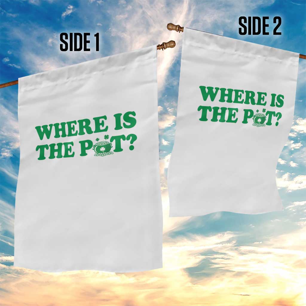Where Is The Pot Funny St Patricks Day Garden Flag Lucky Clover Irish Drinking Humor