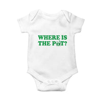 Where Is The Pot Funny St Patricks Day Baby Onesie Lucky Clover Irish Drinking Humor