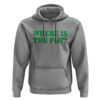 Where Is The Pot Funny St Patricks Day Hoodie Lucky Clover Irish Drinking Humor