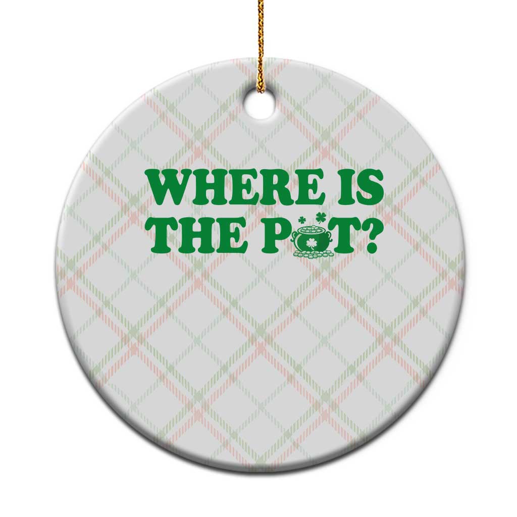 Where Is The Pot Funny St Patricks Day Ceramic Ornament Lucky Clover Irish Drinking Humor