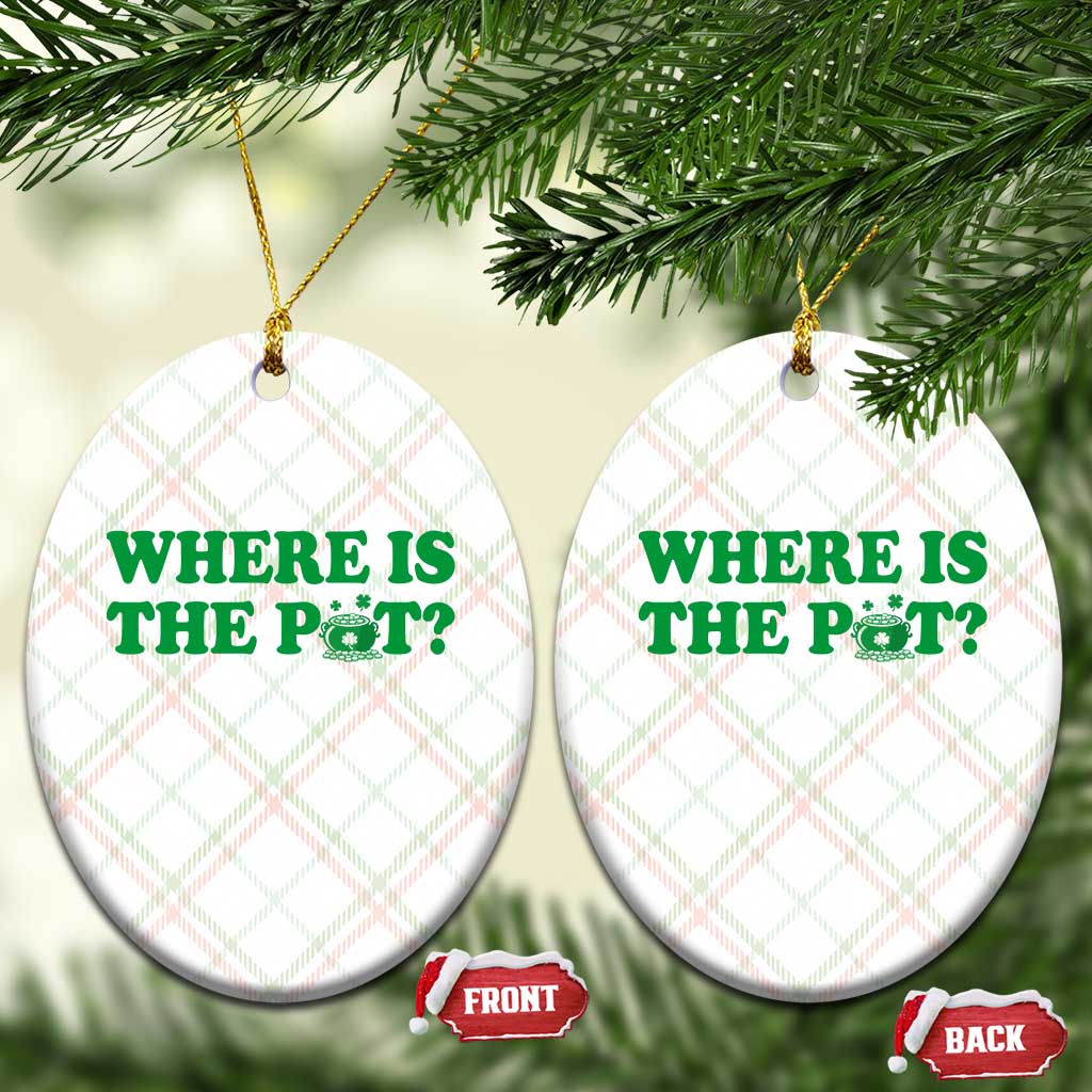 Where Is The Pot Funny St Patricks Day Ceramic Ornament Lucky Clover Irish Drinking Humor
