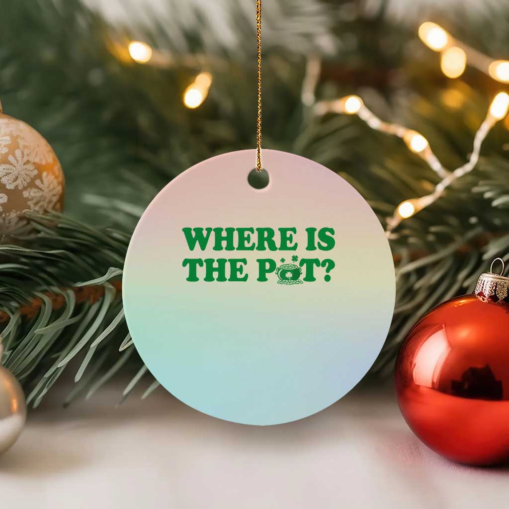 Where Is The Pot Funny St Patricks Day Ceramic Ornament Lucky Clover Irish Drinking Humor