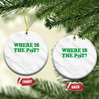Where Is The Pot Funny St Patricks Day Ceramic Ornament Lucky Clover Irish Drinking Humor