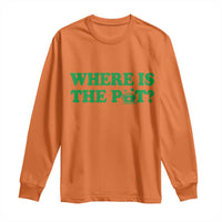 Where Is The Pot Funny St Patricks Day Long Sleeve Shirt Lucky Clover Irish Drinking Humor