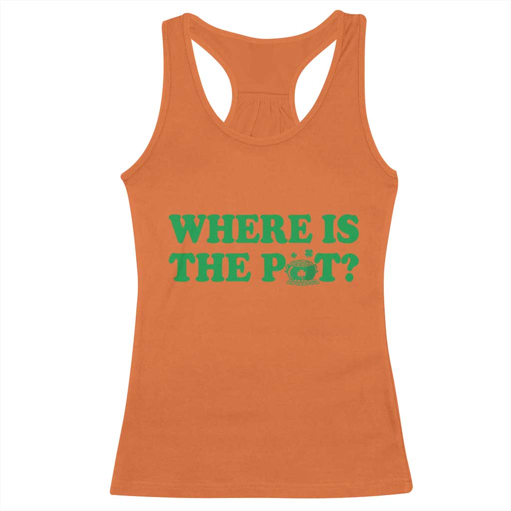 Where Is The Pot Funny St Patricks Day Racerback Tank Top Lucky Clover Irish Drinking Humor