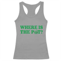 Where Is The Pot Funny St Patricks Day Racerback Tank Top Lucky Clover Irish Drinking Humor