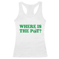 Where Is The Pot Funny St Patricks Day Racerback Tank Top Lucky Clover Irish Drinking Humor