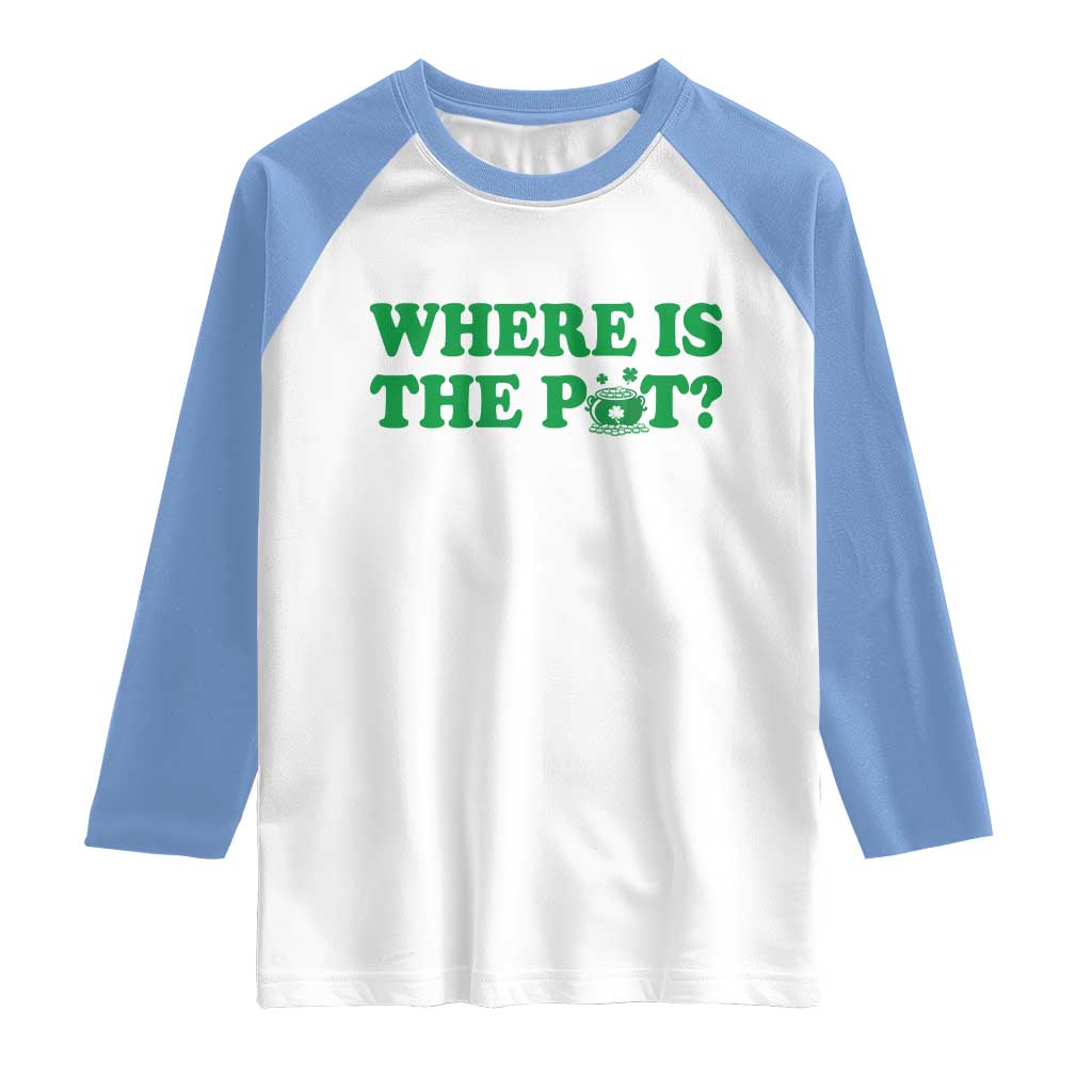 Where Is The Pot Funny St Patricks Day Raglan Shirt Lucky Clover Irish Drinking Humor