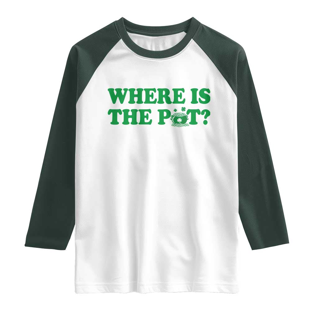 Where Is The Pot Funny St Patricks Day Raglan Shirt Lucky Clover Irish Drinking Humor