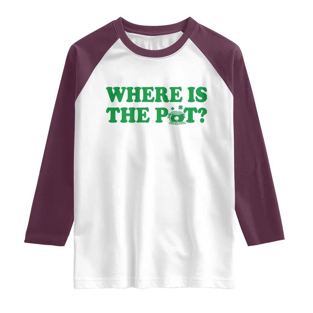 Where Is The Pot Funny St Patricks Day Raglan Shirt Lucky Clover Irish Drinking Humor