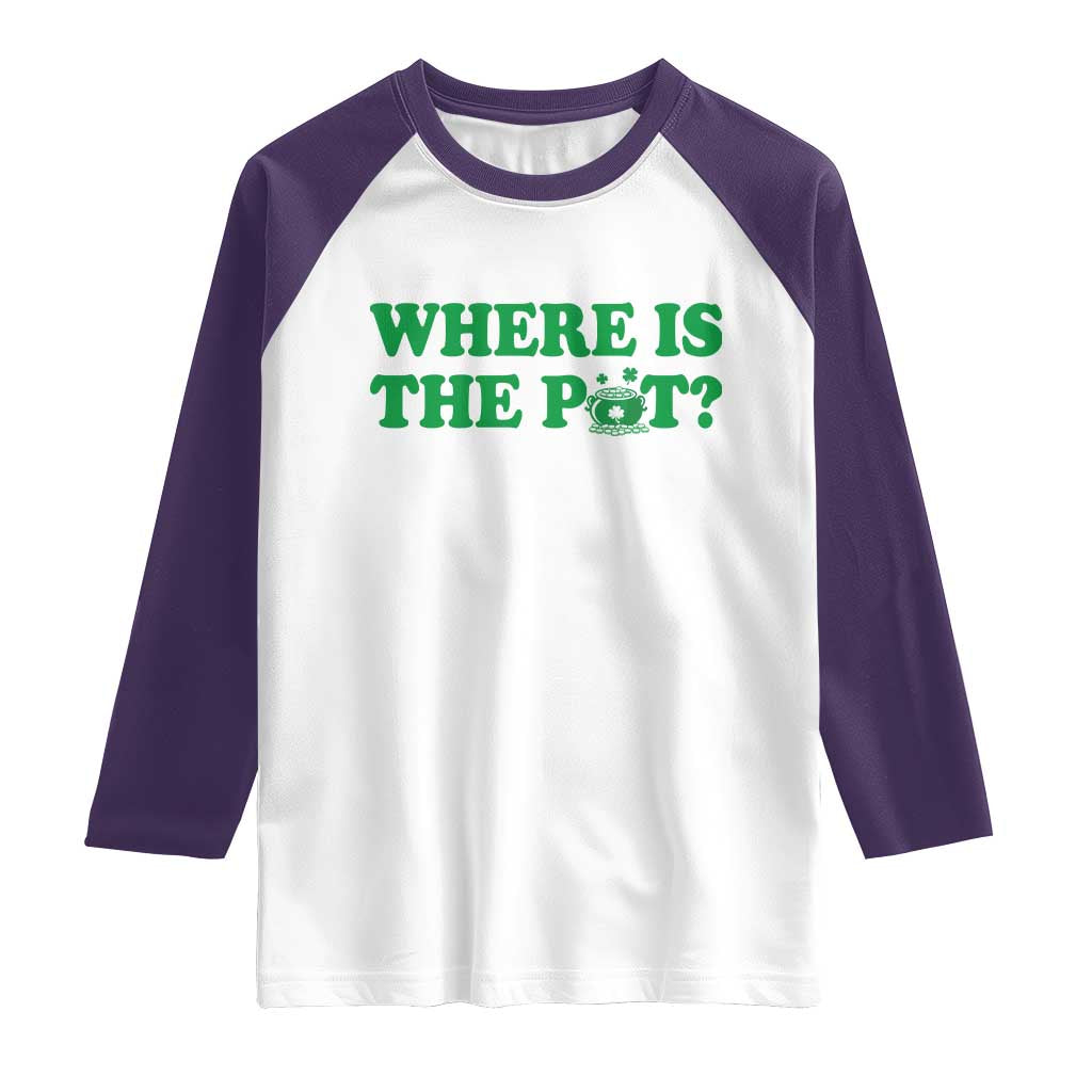 Where Is The Pot Funny St Patricks Day Raglan Shirt Lucky Clover Irish Drinking Humor