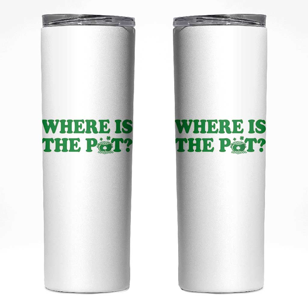 Where Is The Pot Funny St Patricks Day Skinny Tumbler Lucky Clover Irish Drinking Humor