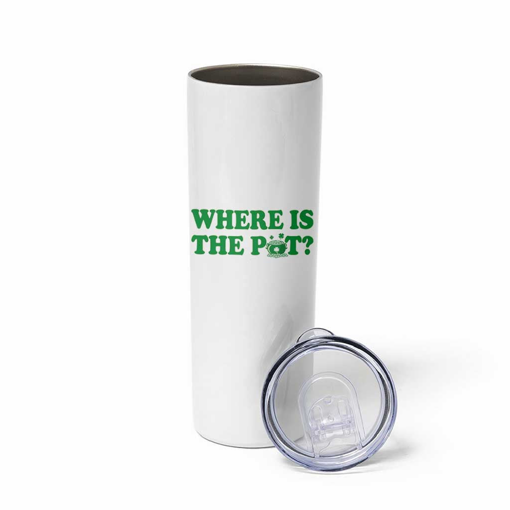 Where Is The Pot Funny St Patricks Day Skinny Tumbler Lucky Clover Irish Drinking Humor
