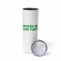 Where Is The Pot Funny St Patricks Day Skinny Tumbler Lucky Clover Irish Drinking Humor