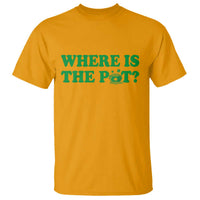Where Is The Pot Funny St Patricks Day T Shirt Lucky Clover Irish Drinking Humor