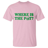 Where Is The Pot Funny St Patricks Day T Shirt Lucky Clover Irish Drinking Humor